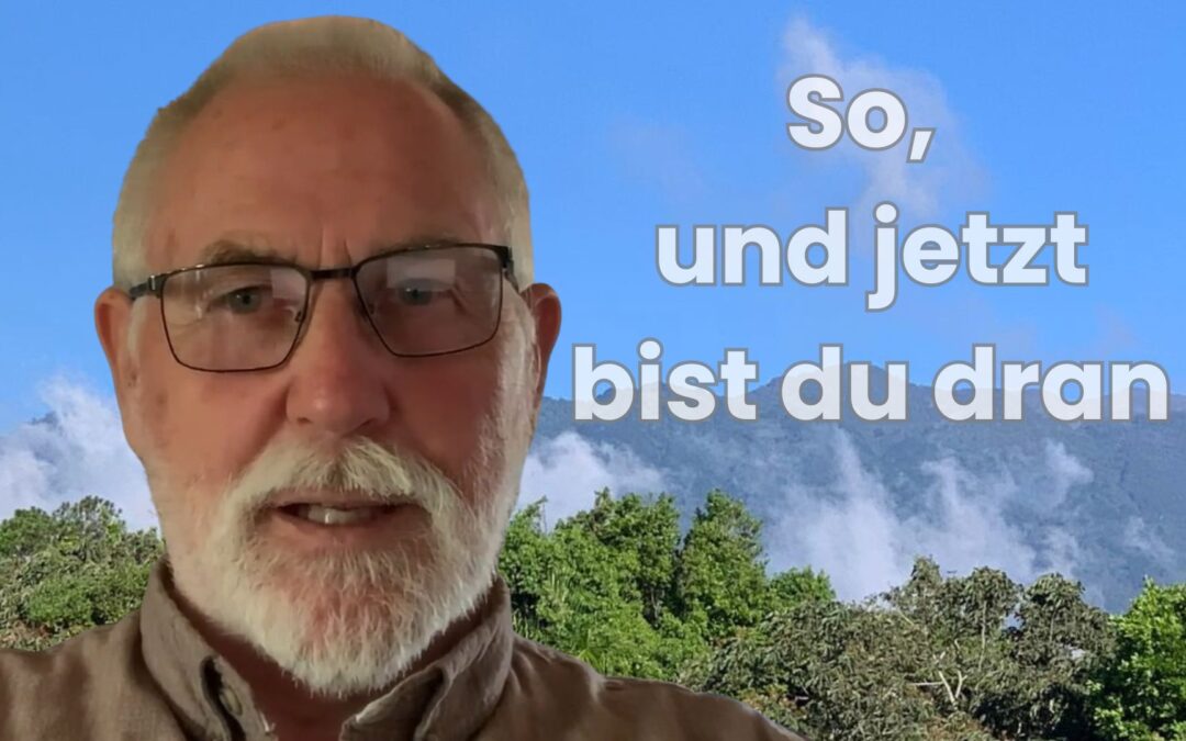 So, jetzt bist du mal dran